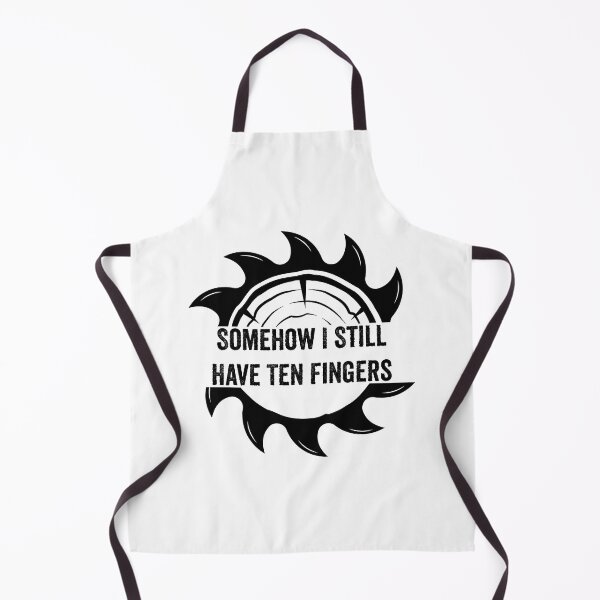 Item preview, Somehow I Still Have Ten Fingers - Funny Carpentry designed and sold by FirstTouch.