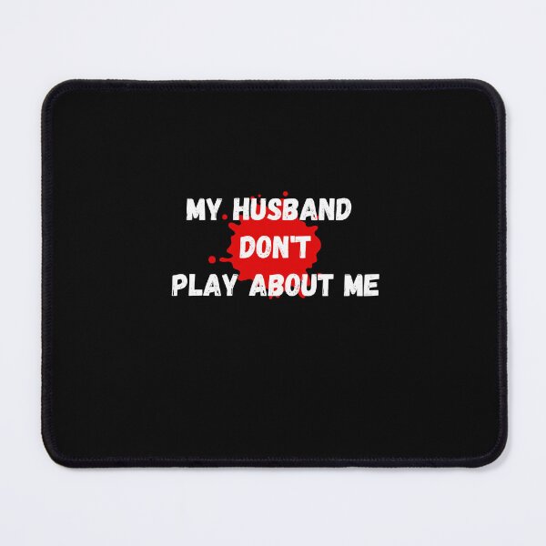 Item preview, my husband don't play about me funny quote Sarcastic Hilarious Me Unisex Funny Couple designed and sold by AZIRRU ⭐⭐⭐⭐⭐ (954 reviews).