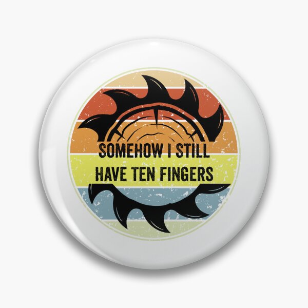 Item preview, Copy of Somehow I Still Have Ten Fingers - Funny Carpentry designed and sold by FirstTouch.