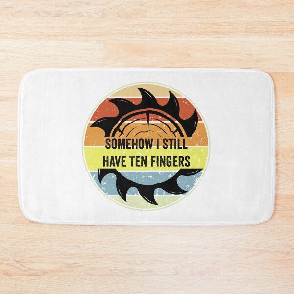 Item preview, Copy of Somehow I Still Have Ten Fingers - Funny Carpentry designed and sold by FirstTouch.