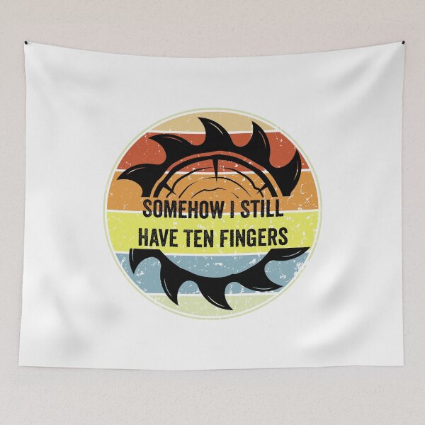 Item preview, Copy of Somehow I Still Have Ten Fingers - Funny Carpentry designed and sold by FirstTouch.