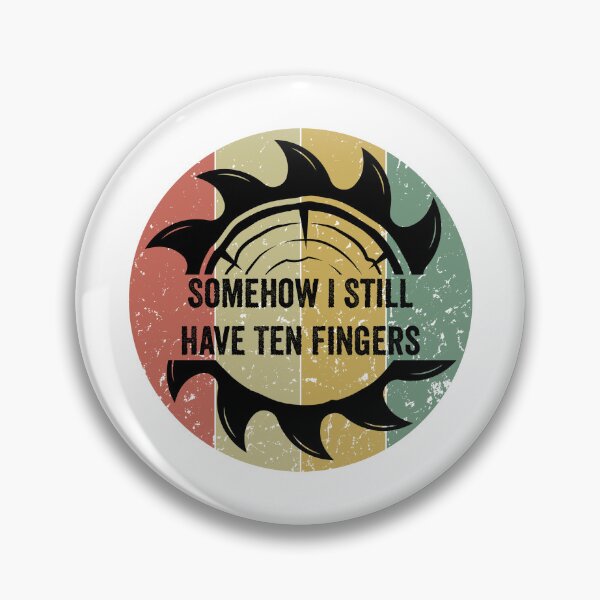 Item preview, Copy of Somehow I Still Have Ten Fingers - Funny Carpentry designed and sold by FirstTouch.
