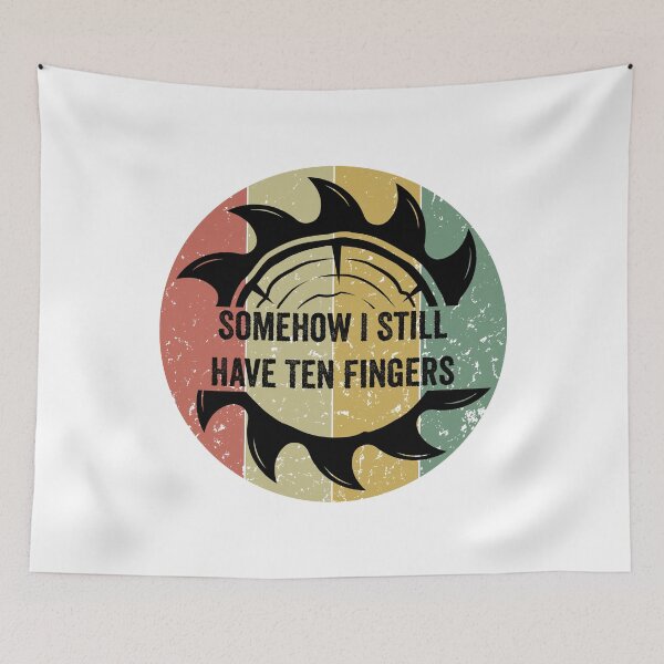 Item preview, Copy of Somehow I Still Have Ten Fingers - Funny Carpentry designed and sold by FirstTouch.
