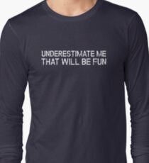 Underestimate Me That'll Be Fun Funny Quote Long Sleeve T-Shirt