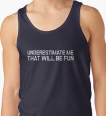 Underestimate Me That'll Be Fun Funny Quote Tank Top