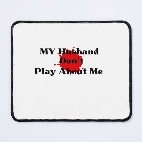 Item preview, my husband don't play about me funny quote Sarcastic Hilarious Me Unisex Funny Couple designed and sold by AZIRRU ⭐⭐⭐⭐⭐ (954 reviews).