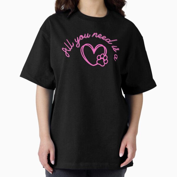 All you need is a pet Oversized T-Shirt