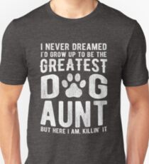 Never Dreamed To Be The Greatest Dog Aunt Unisex T-Shirt