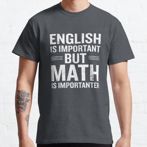 English Is Important But Math Is Importanter Funny Classic T-Shirt
