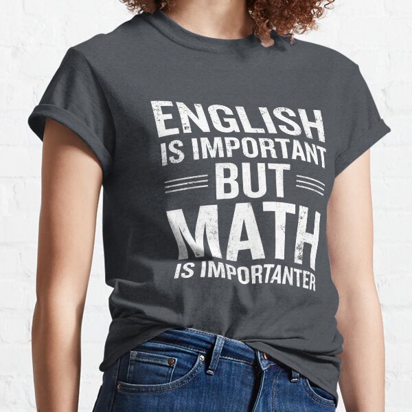 English Is Important But Math Is Importanter Funny Classic T-Shirt