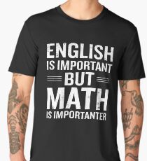 English Is Important But Math Is Importanter Funny Men's Premium T-Shirt