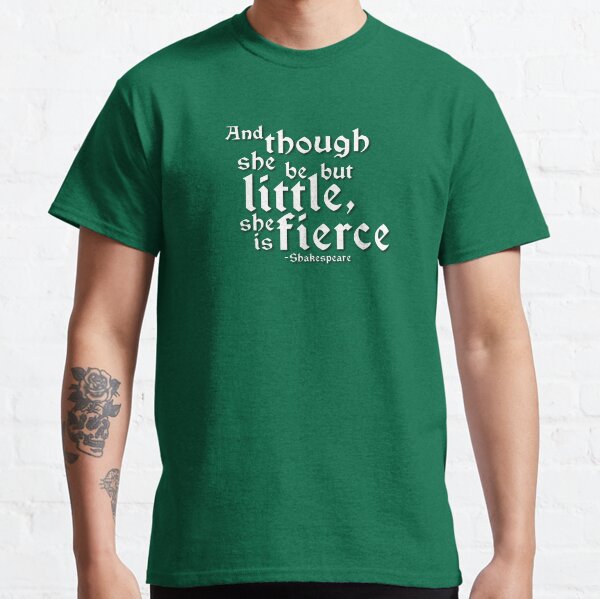 Little but Fierce (Shakespeare Quotes) Classic T-Shirt