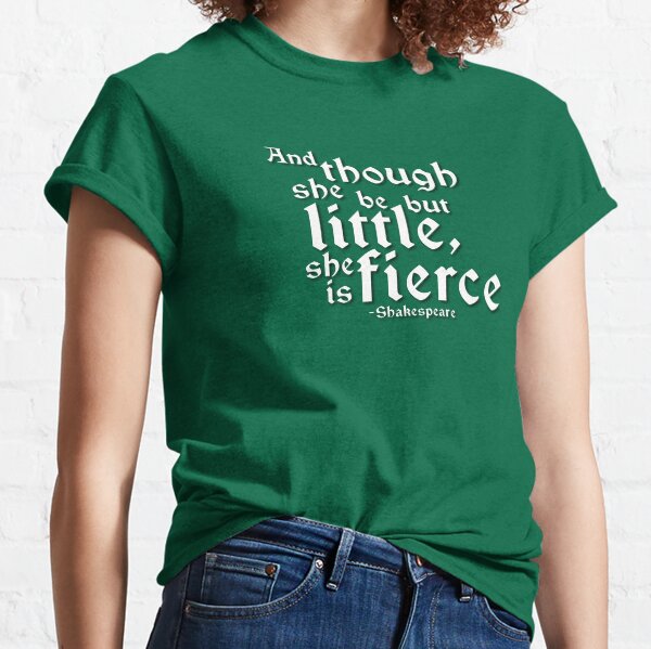 Little but Fierce (Shakespeare Quotes) Classic T-Shirt