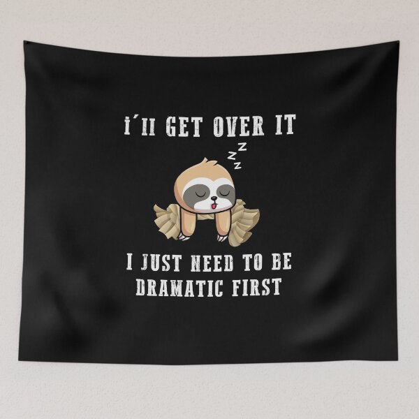 Item preview, Funny Dramatic sloth, I'll Get Over It I Just Need To Be Dramatic First designed and sold by yssnyd.