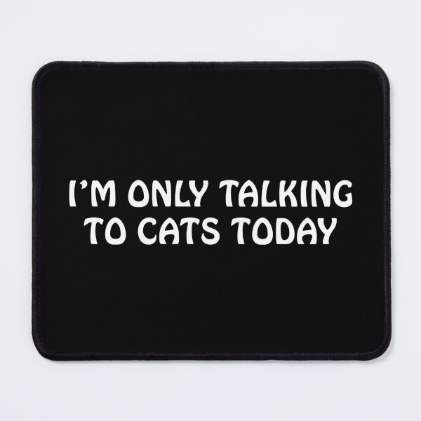 Item preview, Im only talking to cats today designed and sold by Scat the cat.