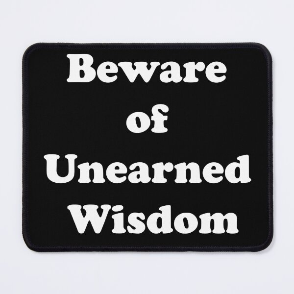 Item preview, Beware of Unearned Wisdom designed and sold by Captain Met.