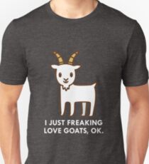 I Just Freaking Love Goats Okay Funny Quote Unisex T-Shirt