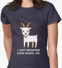 I Just Freaking Love Goats Okay Funny Quote Women's Fitted T-Shirt
