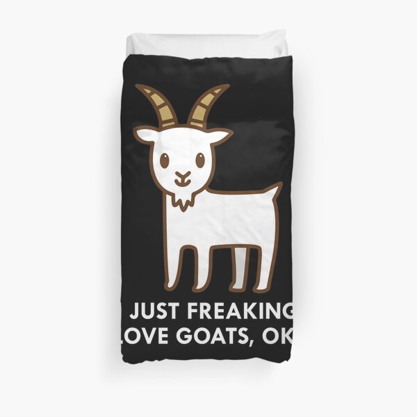 I Just Freaking Love Goats Okay Funny Quote Duvet Cover