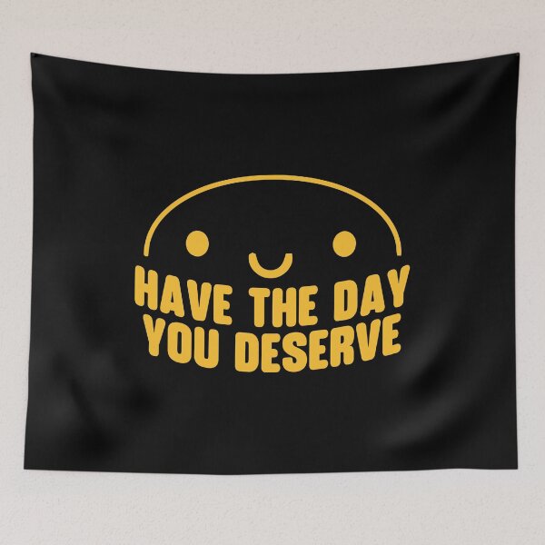 Item preview, Have the Day You Deserve designed and sold by LUNASTOR.