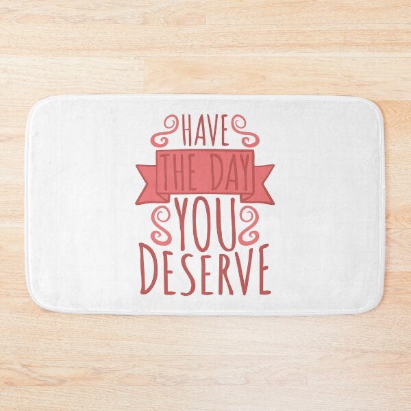 Item preview, Have the Day You Deserve designed and sold by LUNASTOR.