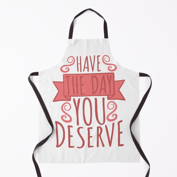 Item preview, Have the Day You Deserve designed and sold by LUNASTOR.