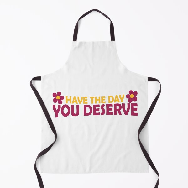 Item preview, Have the Day You Deserve designed and sold by LUNASTOR.