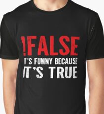 !False It's Funny Because It's True Programmer Quote Geek Graphic T-Shirt
