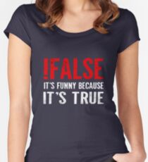 !False It's Funny Because It's True Programmer Quote Geek Women's Fitted Scoop T-Shirt