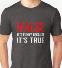 !False It's Funny Because It's True Programmer Quote Geek Unisex T-Shirt