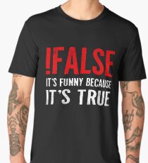 !False It's Funny Because It's True Programmer Quote Geek Men's Premium T-Shirt