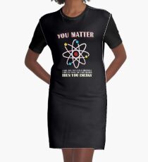 You Matter Than You Energy Funny Science Geek Quote Graphic T-Shirt Dress