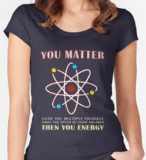 You Matter Than You Energy Funny Science Geek Quote Women's Fitted Scoop T-Shirt