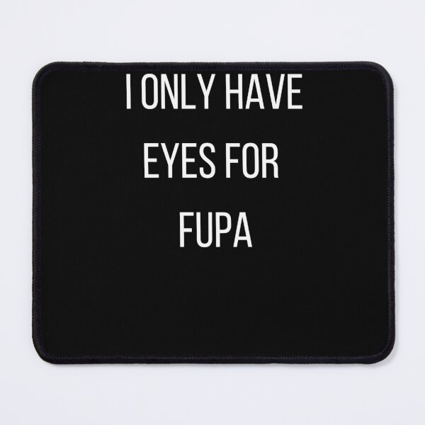 I Only Have Eyes For FUPA - Funny, Humor, FUPA Art Board Print