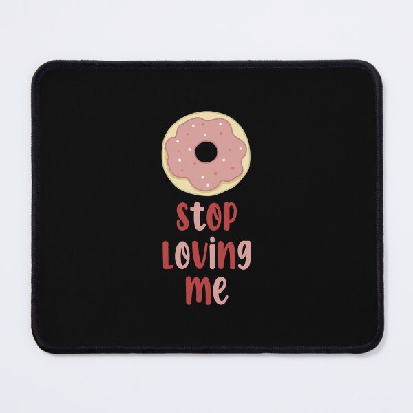 Item preview, Donut Stop Loving Me  designed and sold by cheerio_ day.