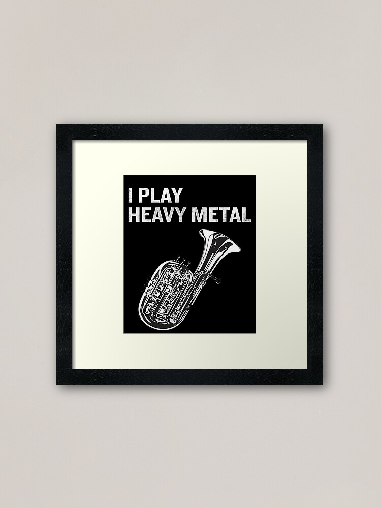 I Play Heavy Metal Funny Tuba Quote Pun Joke Gift Framed Art Print By Japaneseinkart Redbubble