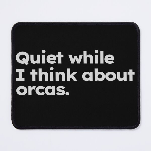 Item preview, Quiet while I think about orcas. designed and sold by ShirtProse.