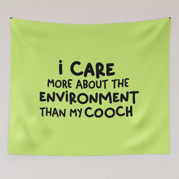 Item preview, I care more about the environment than my cooch - Freeridge gloria quote designed and sold by NastySquad.