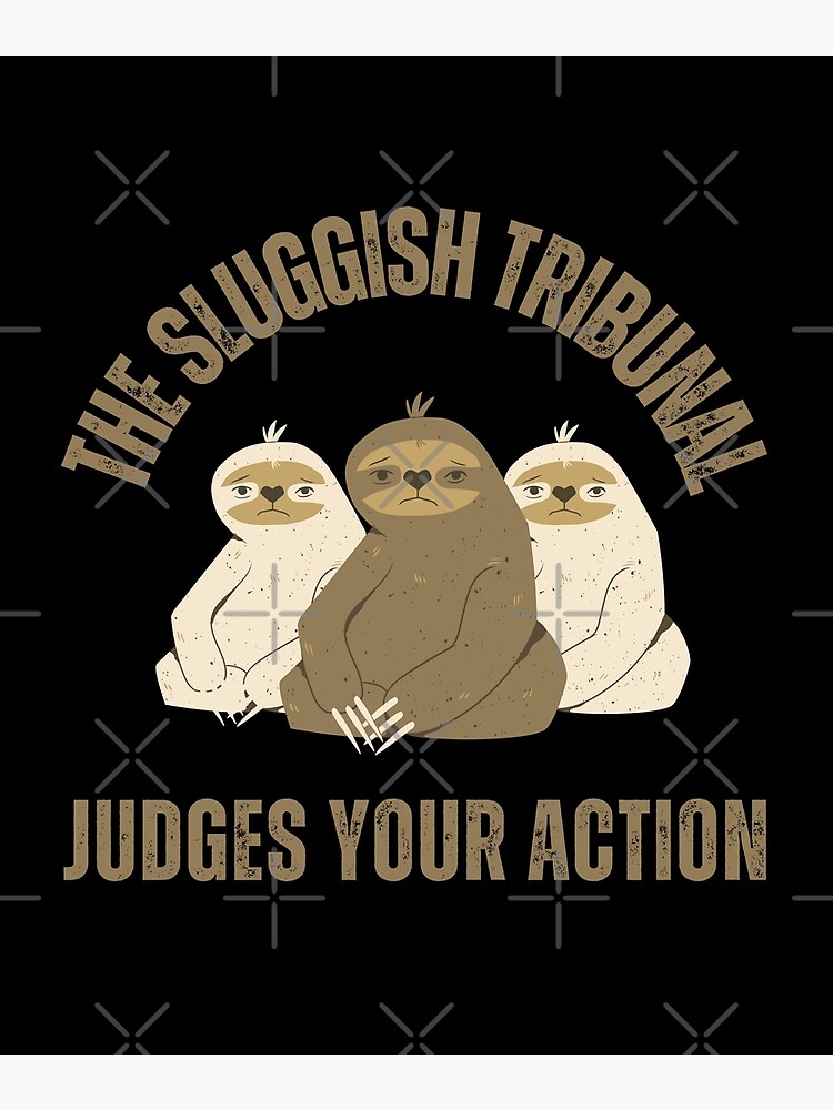 Discover The sluggish tribunal judges your action Premium Matte Vertical Poster