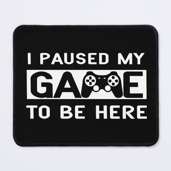 Item preview, I Paused My Game to be Here designed and sold by SqueakitySqueak.