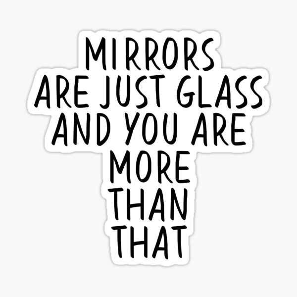 "Mirrors are just glass" Sticker for Sale by caddystar Redbubble