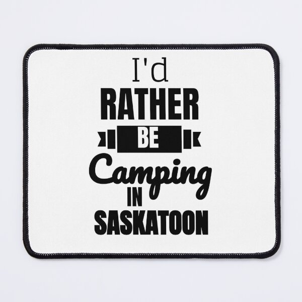 Item preview, I'd Rather Be Camping In Saskatoon designed and sold by saskadventurer.