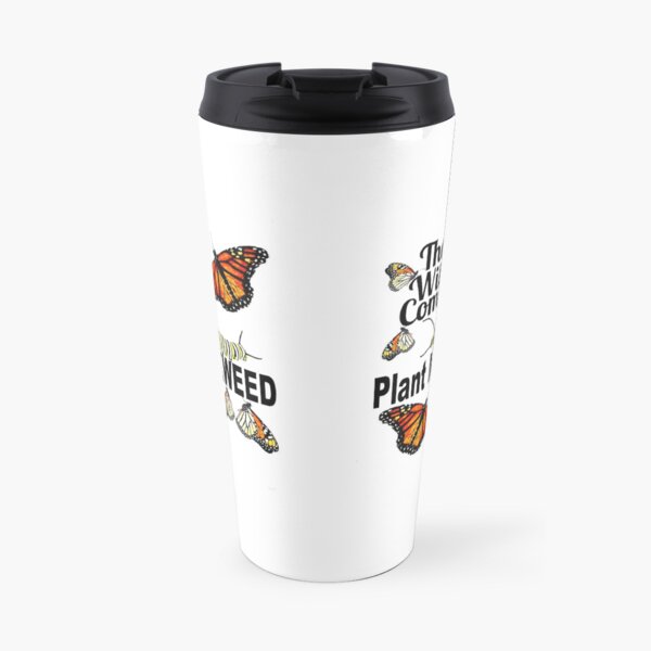 Monarch Butterfly Travel Mug - They Will Come Plant Milkweed Travel Mug