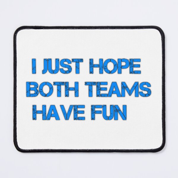 Item preview, I Just Hope Both Teams Have Fun designed and sold by TJR-Production.