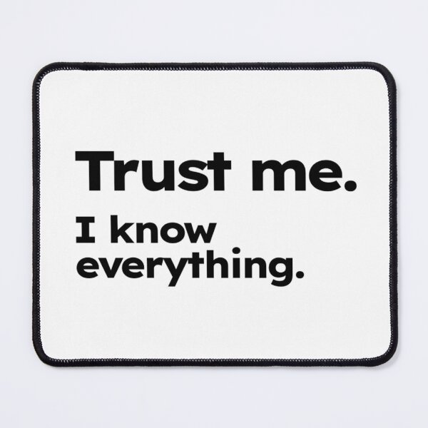 Item preview, Trust me.  I know everything. designed and sold by ShirtProse.