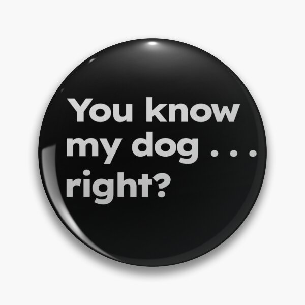 Item preview, You know my dog... right? designed and sold by ShirtProse.