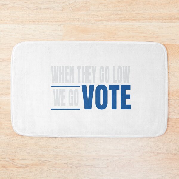 Item preview, When They Go Low We Go Vote designed and sold by blueavocado.