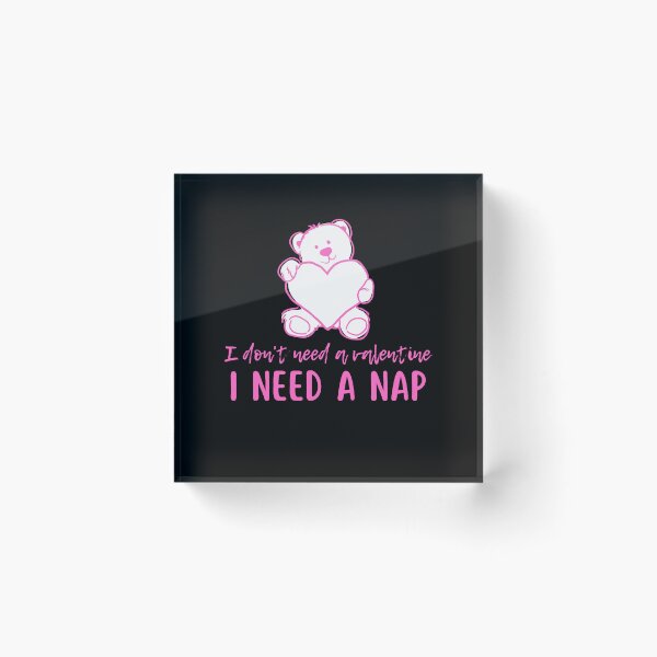 Item preview, I don't need  a valentine I need a nap designed and sold by Onasaart.