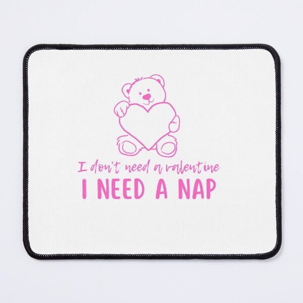 Item preview, I don't need  a valentine I need a nap designed and sold by Onasaart.