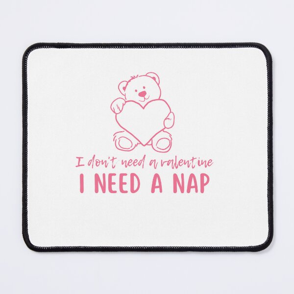 Item preview, I Don't Need A Valentine I Need A Nap designed and sold by Onasaart.